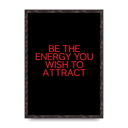 Be The Energy You Wish To Attract Inspirational Quote" Wall Art - A2 framed