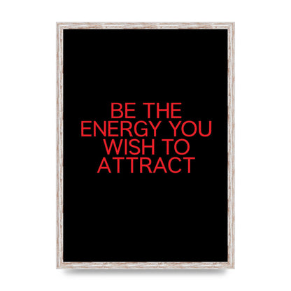 Be The Energy You Wish To Attract Inspirational Quote" Wall Art - A2 framed