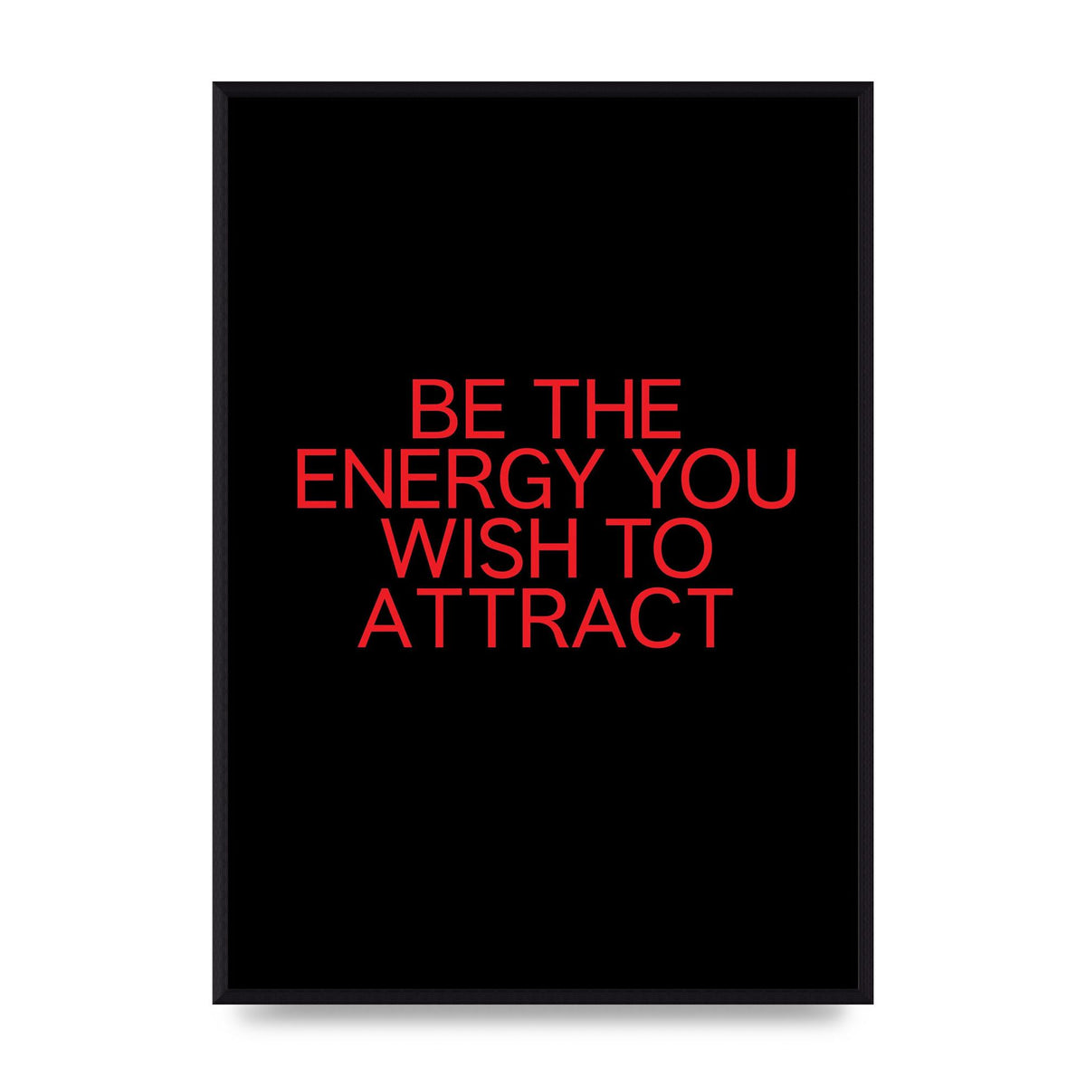Be The Energy You Wish To Attract Inspirational Quote" Wall Art - A2 framed