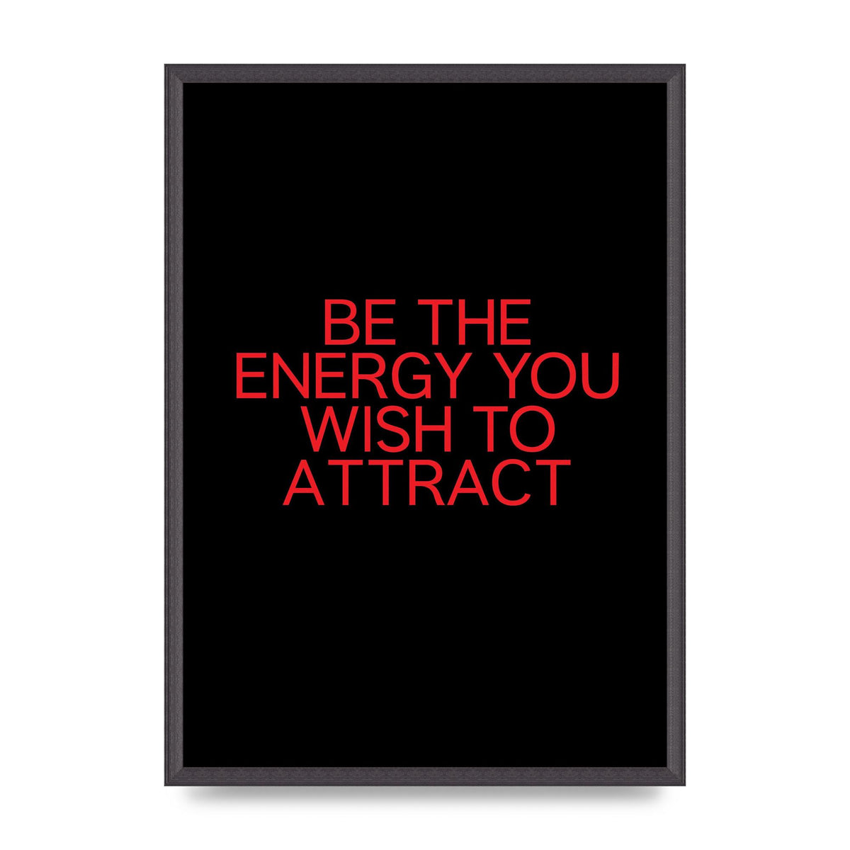 Be The Energy You Wish To Attract Inspirational Quote" Wall Art - A2 framed