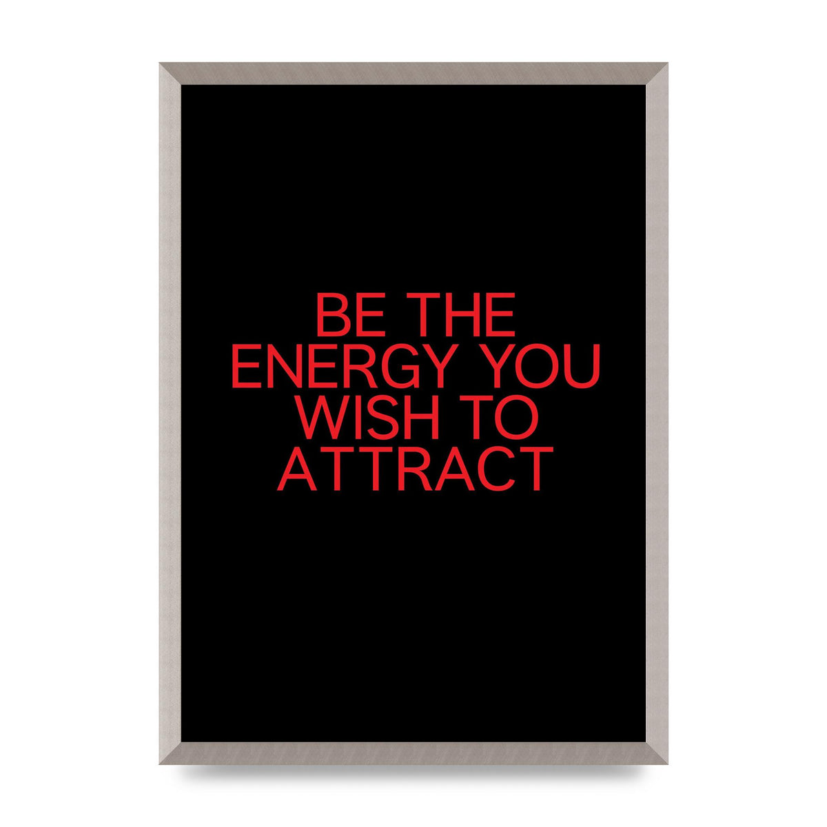 Be The Energy You Wish To Attract Inspirational Quote" Wall Art - A2 framed