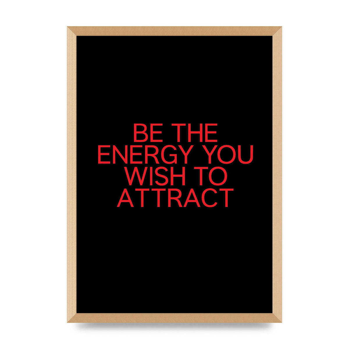 Be The Energy You Wish To Attract Inspirational Quote" Wall Art - A2 framed
