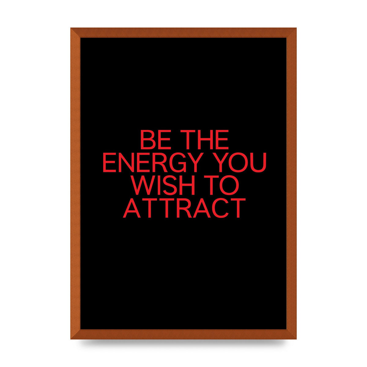 Be The Energy You Wish To Attract Inspirational Quote" Wall Art - A2 framed