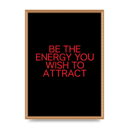 Be The Energy You Wish To Attract Inspirational Quote" Wall Art - A2 framed
