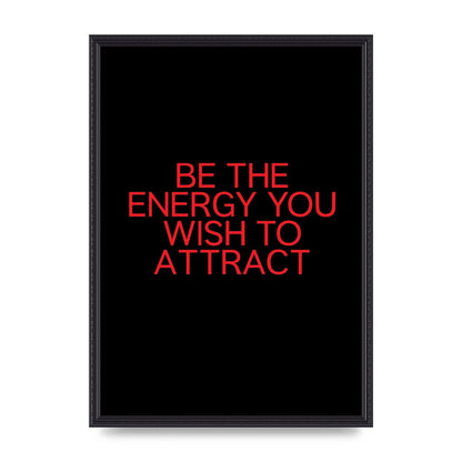 Be The Energy You Wish To Attract Inspirational Quote" Wall Art - A2 framed