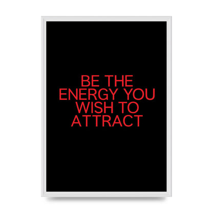 Be The Energy You Wish To Attract Inspirational Quote" Wall Art - A2 framed