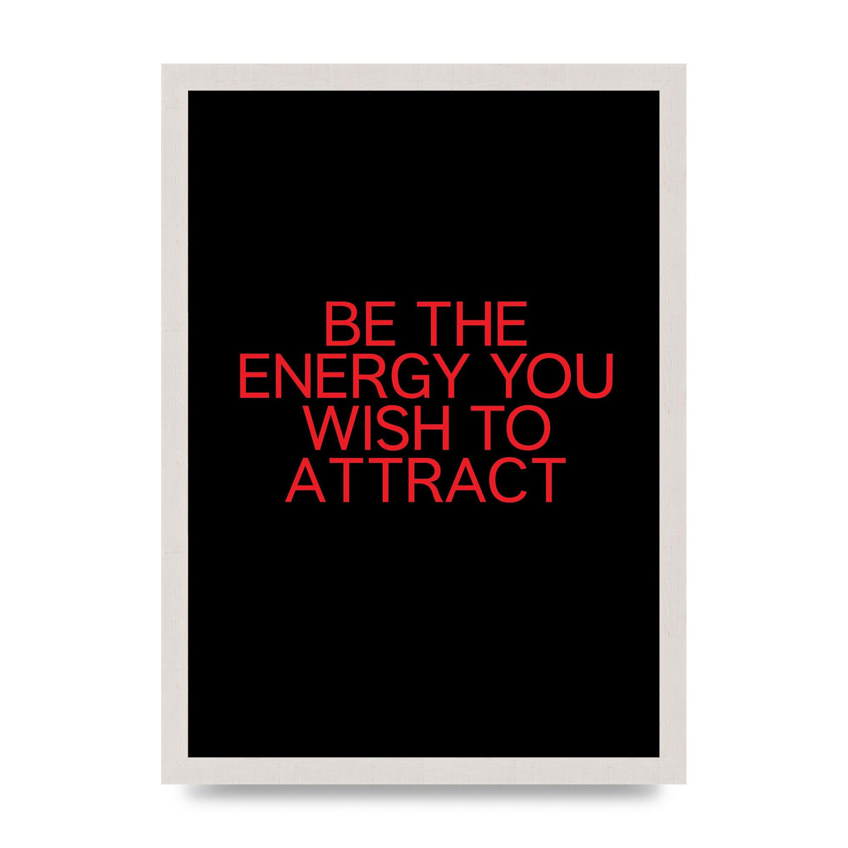 Be The Energy You Wish To Attract Inspirational Quote" Wall Art - A3 framed