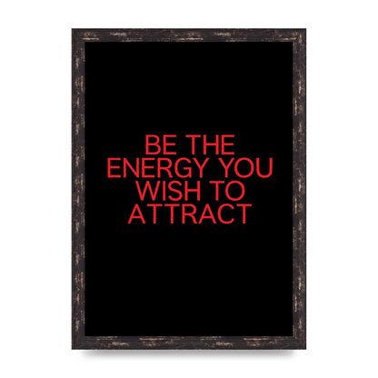 Be The Energy You Wish To Attract Inspirational Quote" Wall Art - A3 framed