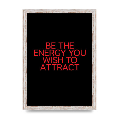 Be The Energy You Wish To Attract Inspirational Quote" Wall Art - A3 framed