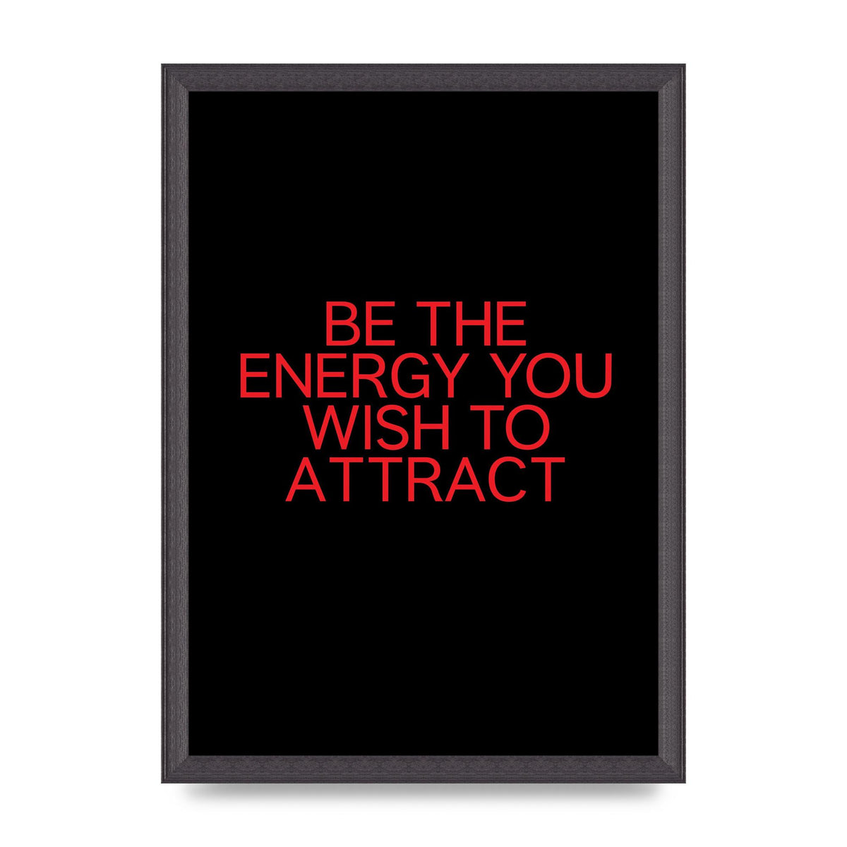 Be The Energy You Wish To Attract Inspirational Quote" Wall Art - A3 framed