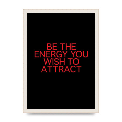 Be The Energy You Wish To Attract Inspirational Quote" Wall Art - A3 framed