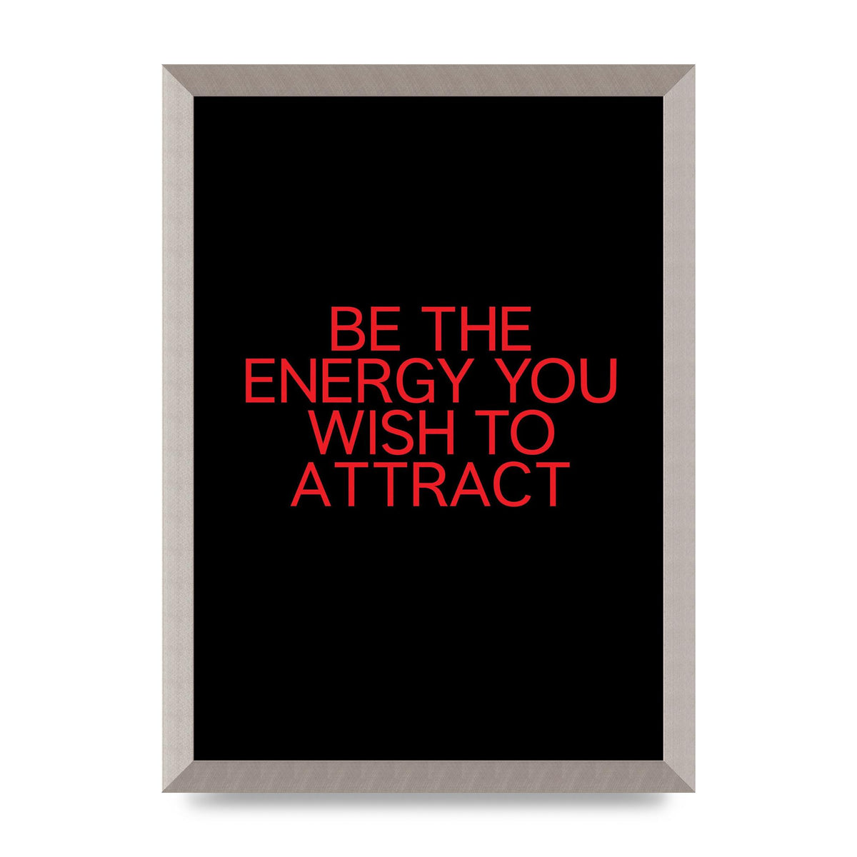 Be The Energy You Wish To Attract Inspirational Quote" Wall Art - A3 framed