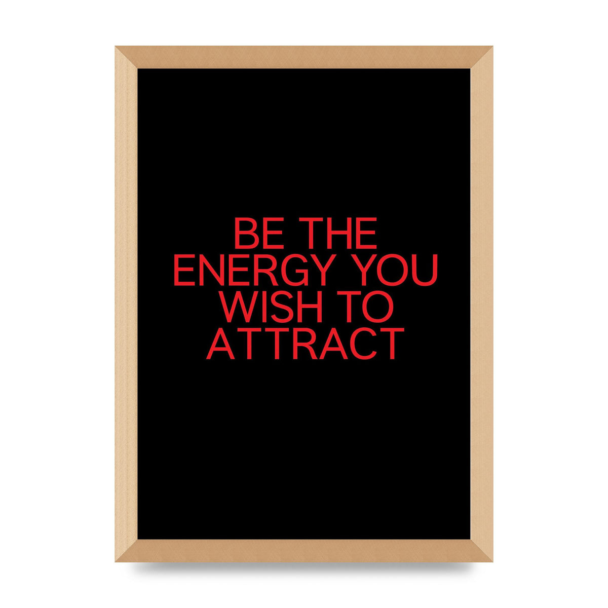 Be The Energy You Wish To Attract Inspirational Quote" Wall Art - A3 framed