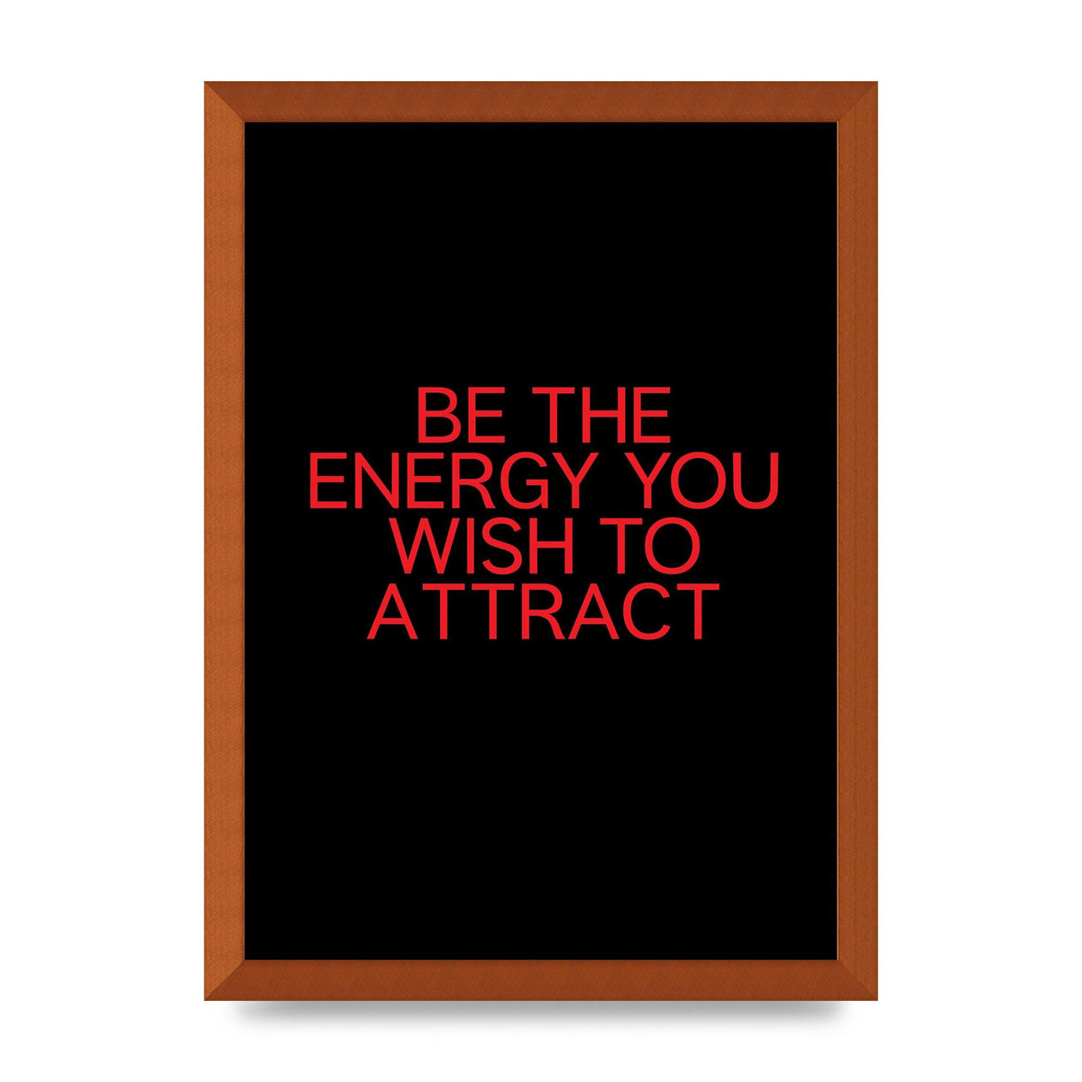 Be The Energy You Wish To Attract Inspirational Quote" Wall Art - A3 framed