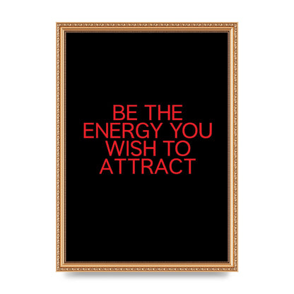Be The Energy You Wish To Attract Inspirational Quote" Wall Art - A3 framed