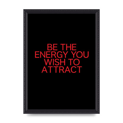 Be The Energy You Wish To Attract Inspirational Quote" Wall Art - A3 framed