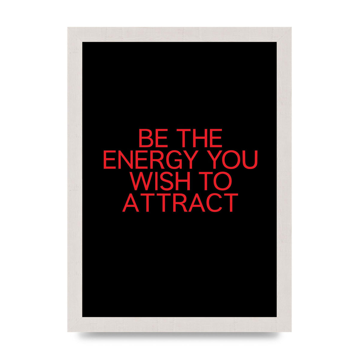 Be The Energy You Wish To Attract Inspirational Quote" Wall Art - A4 framed