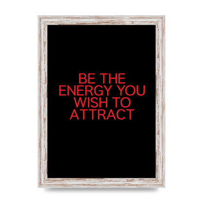 Be The Energy You Wish To Attract Inspirational Quote" Wall Art - A4 framed