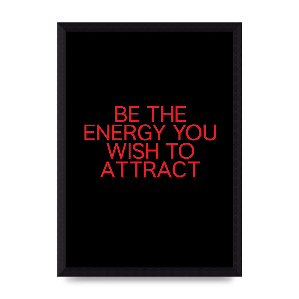 Be The Energy You Wish To Attract Inspirational Quote" Wall Art - A4 framed
