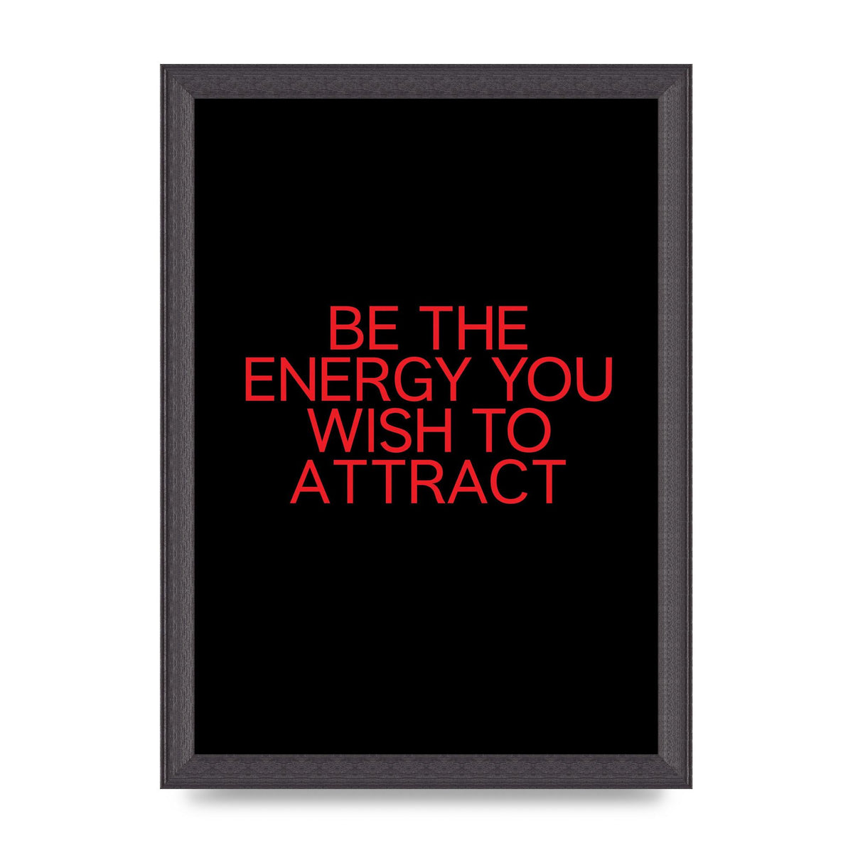Be The Energy You Wish To Attract Inspirational Quote" Wall Art - A4 framed