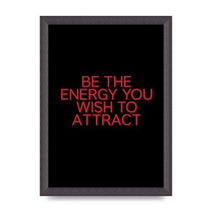 Be The Energy You Wish To Attract Inspirational Quote" Wall Art - A4 framed