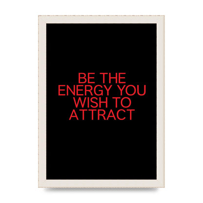 Be The Energy You Wish To Attract Inspirational Quote" Wall Art - A4 framed
