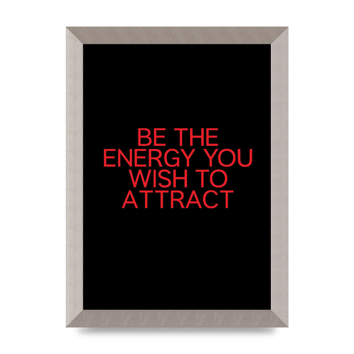 Be The Energy You Wish To Attract Inspirational Quote" Wall Art - A4 framed