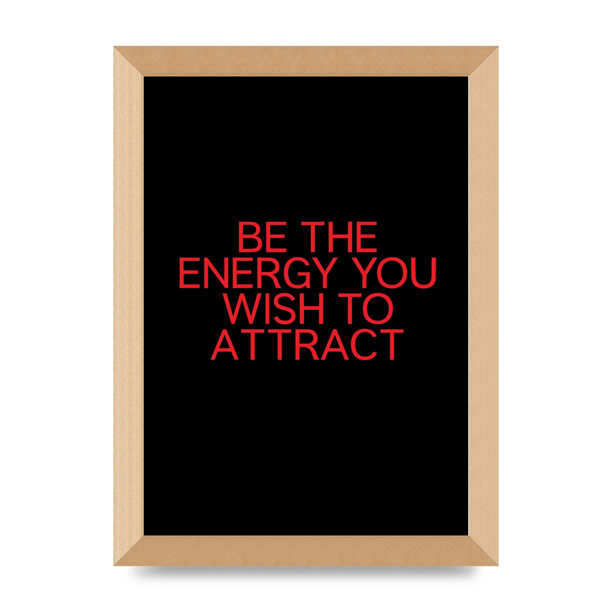 Be The Energy You Wish To Attract Inspirational Quote" Wall Art - A4 framed