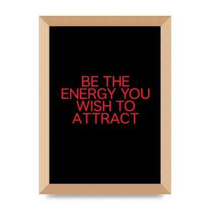Be The Energy You Wish To Attract Inspirational Quote" Wall Art - A4 framed
