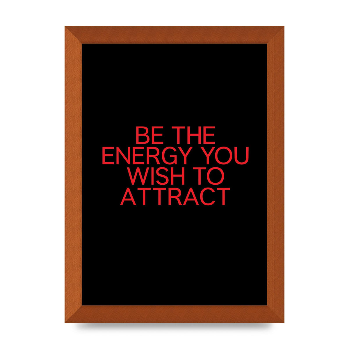 Be The Energy You Wish To Attract Inspirational Quote" Wall Art - A4 framed