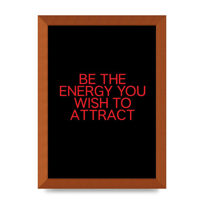 Be The Energy You Wish To Attract Inspirational Quote" Wall Art - A4 framed
