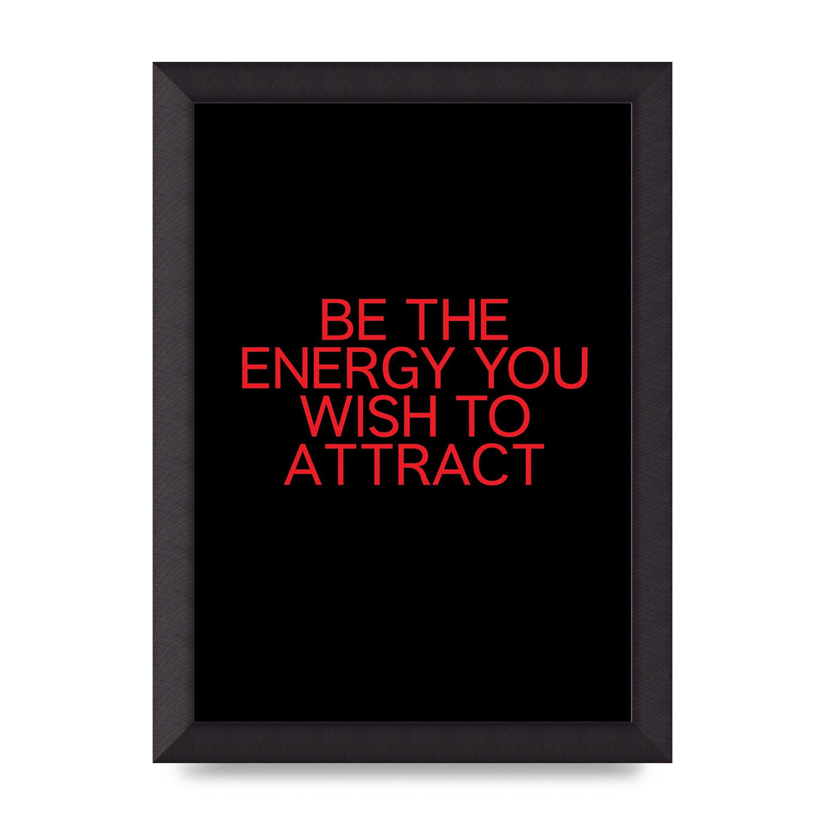 Be The Energy You Wish To Attract Inspirational Quote" Wall Art - A4 framed