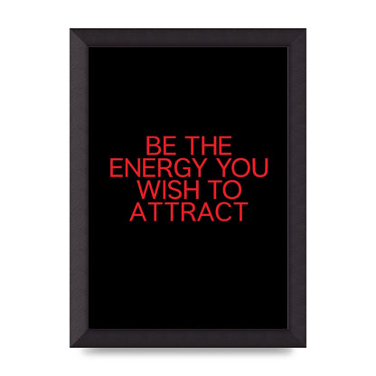 Be The Energy You Wish To Attract Inspirational Quote" Wall Art - A4 framed