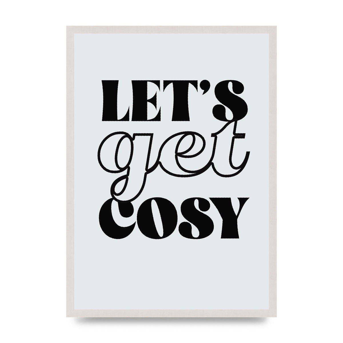 Lets Get Cosy Black White" Printed Poster - A2 framed