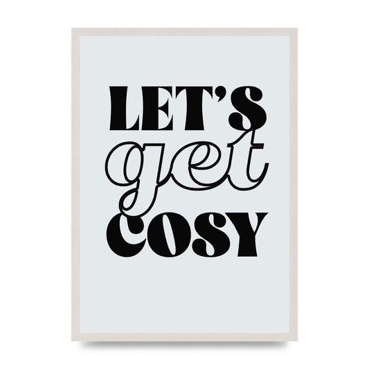 Lets Get Cosy Black White" Printed Poster - A2 framed