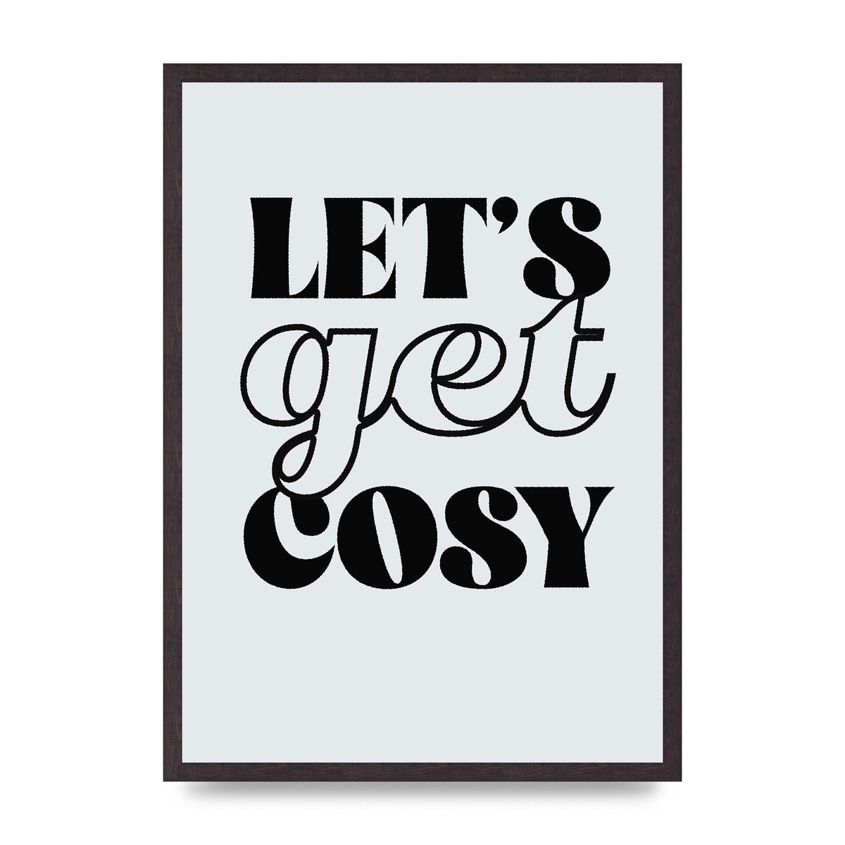 Lets Get Cosy Black White" Printed Poster - A2 framed