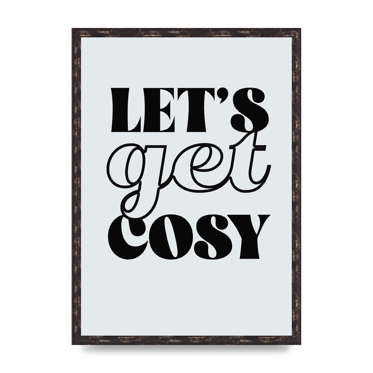 Lets Get Cosy Black White" Printed Poster - A2 framed