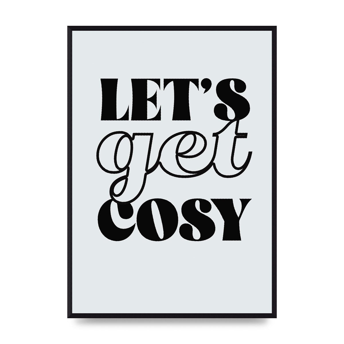 Lets Get Cosy Black White" Printed Poster - A2 framed