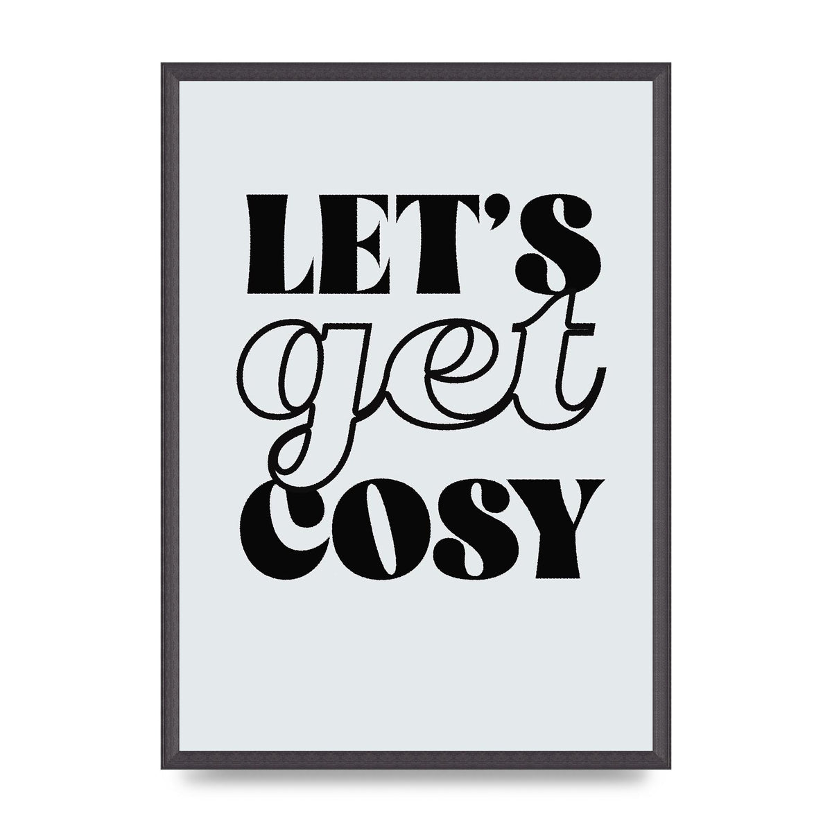 Lets Get Cosy Black White" Printed Poster - A2 framed