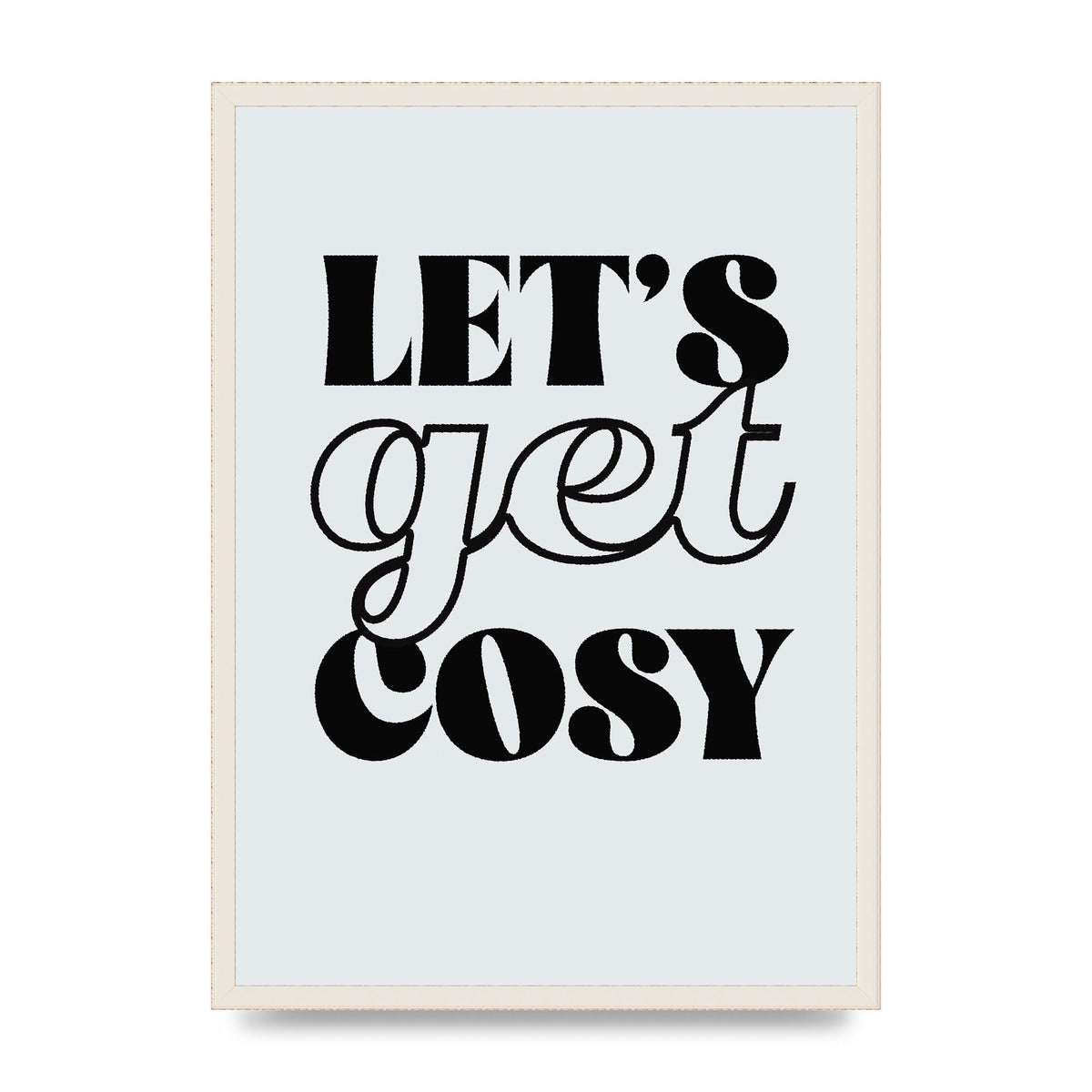 Lets Get Cosy Black White" Printed Poster - A2 framed