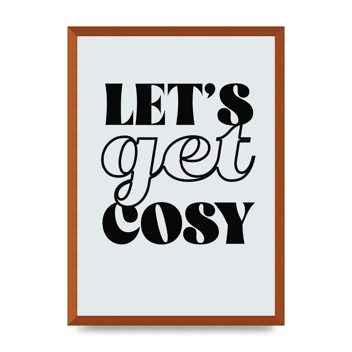 Lets Get Cosy Black White" Printed Poster - A2 framed