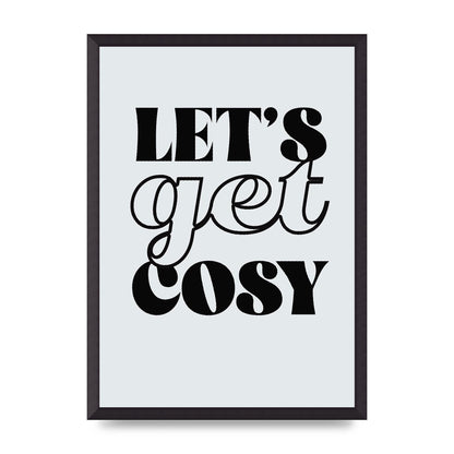 Lets Get Cosy Black White" Printed Poster - A2 framed