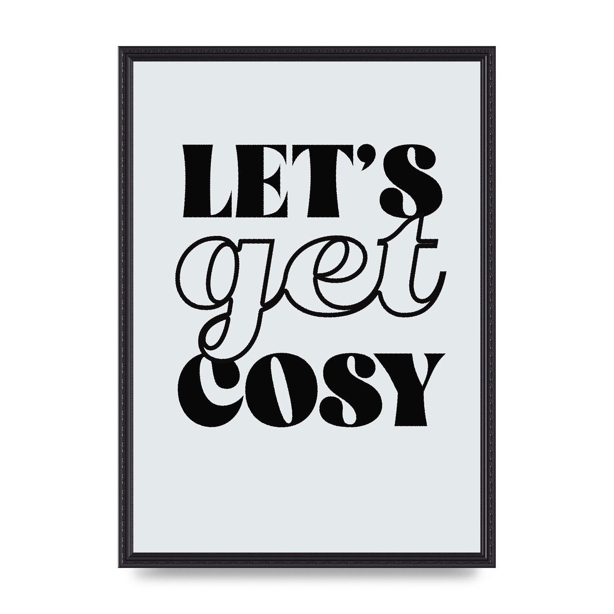 Lets Get Cosy Black White" Printed Poster - A2 framed