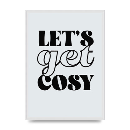 Lets Get Cosy Black White" Printed Poster - A2 framed
