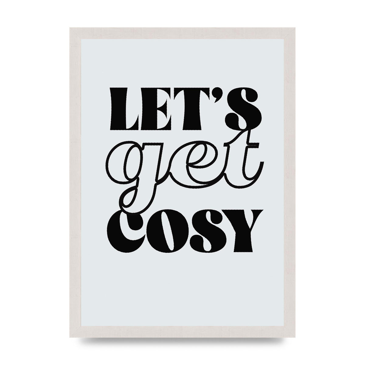 Lets Get Cosy Black White" Printed Poster - A3 framed