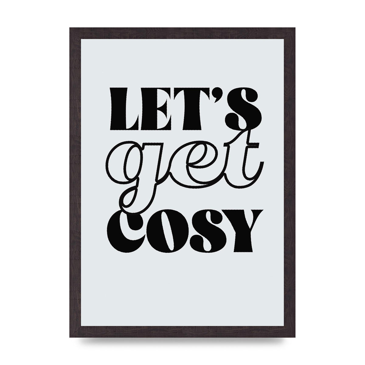 Lets Get Cosy Black White" Printed Poster - A3 framed