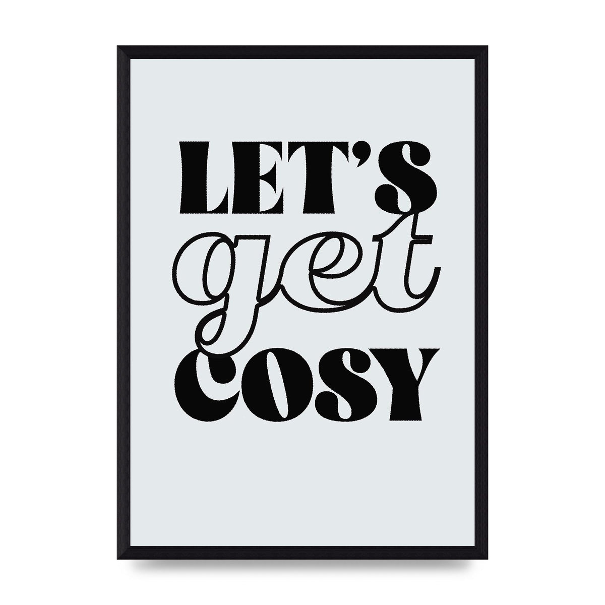 Lets Get Cosy Black White" Printed Poster - A3 framed