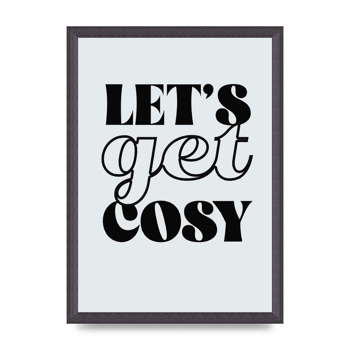 Lets Get Cosy Black White" Printed Poster - A3 framed