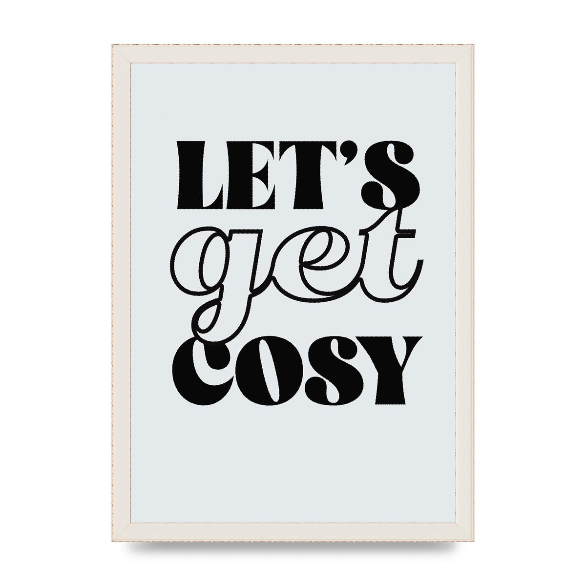 Lets Get Cosy Black White" Printed Poster - A3 framed