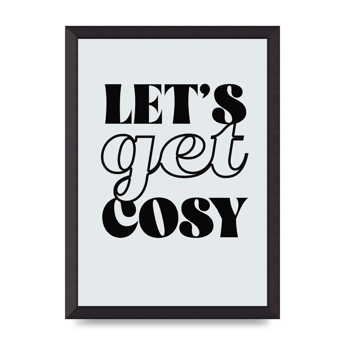 Lets Get Cosy Black White" Printed Poster - A3 framed